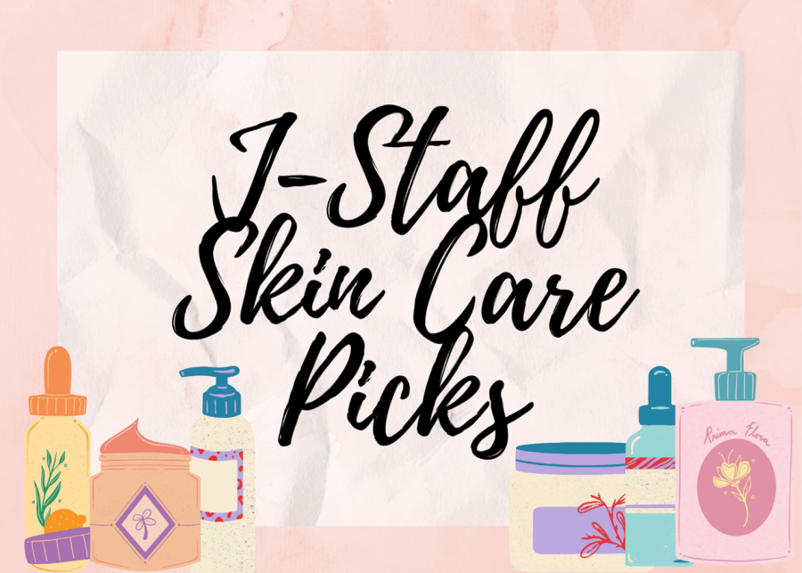 J-staff (journalism staff) compiled a list of their favorite products to keep their skin looking fresh.