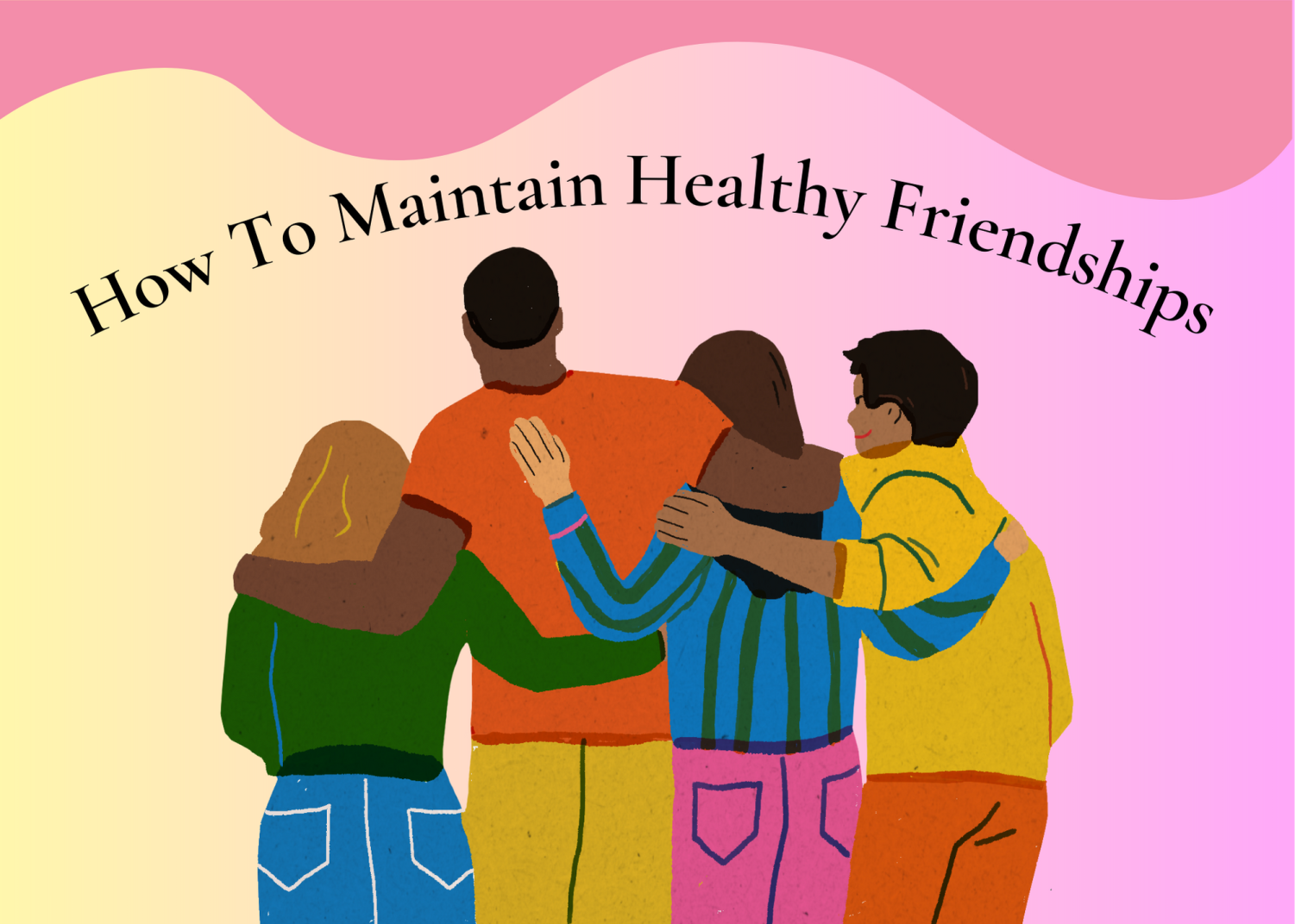 How to Keep and Maintain Strong Friendships